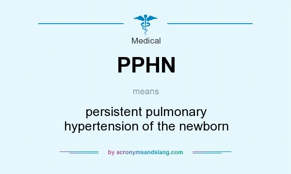 What does PPHN mean? It stands for persistent pulmonary hypertension of the newborn