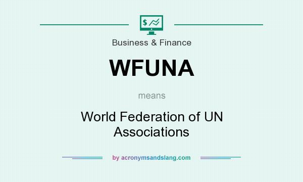 What does WFUNA mean? It stands for World Federation of UN Associations