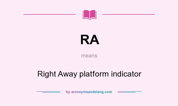 What does RA mean? It stands for Right Away platform indicator