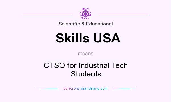What does Skills USA mean? It stands for CTSO for Industrial Tech Students