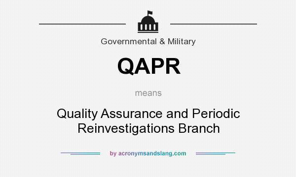 What does QAPR mean? It stands for Quality Assurance and Periodic Reinvestigations Branch