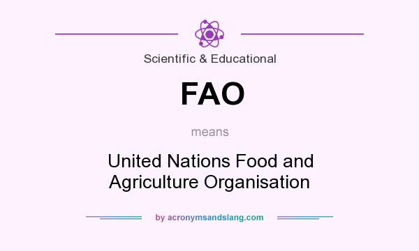 What does FAO mean? It stands for United Nations Food and Agriculture Organisation