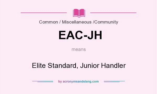 What does EAC-JH mean? It stands for Elite Standard, Junior Handler