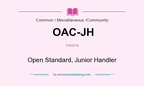 What does OAC-JH mean? It stands for Open Standard, Junior Handler