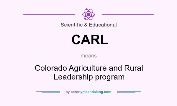 What does CARL mean? It stands for Colorado Agriculture and Rural Leadership program
