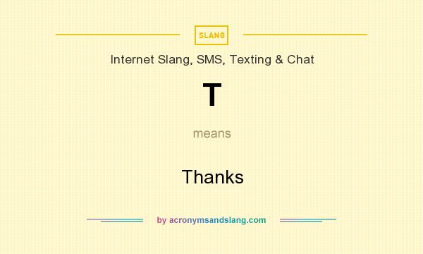 What does T mean? It stands for Thanks