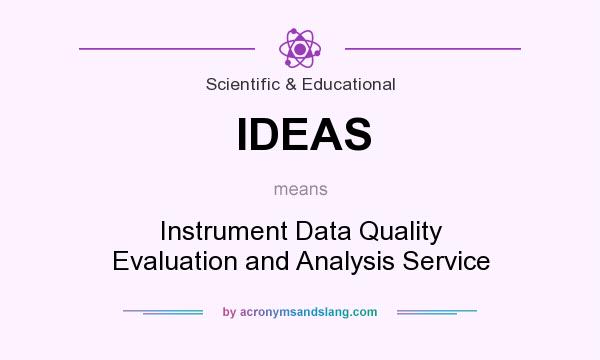 What does IDEAS mean? It stands for Instrument Data Quality Evaluation and Analysis Service
