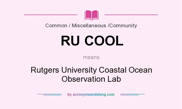 What does RU COOL mean? It stands for Rutgers University Coastal Ocean Observation Lab