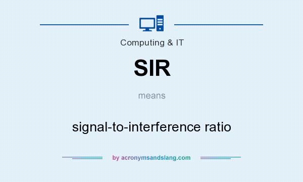 What does SIR mean? It stands for signal-to-interference ratio