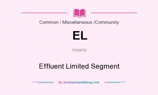 What does EL mean? It stands for Effluent Limited Segment