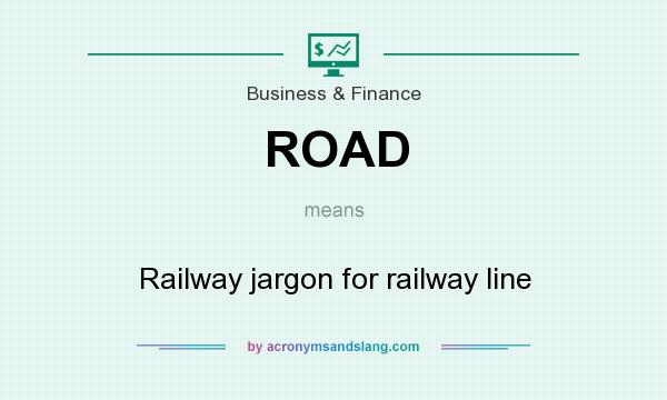 What does ROAD mean? It stands for Railway jargon for railway line