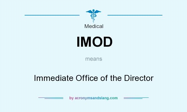What does IMOD mean? It stands for Immediate Office of the Director