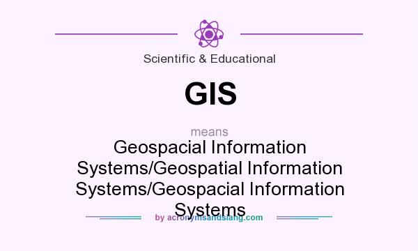 What does GIS mean? It stands for Geospacial Information Systems/Geospatial Information Systems/Geospacial Information Systems
