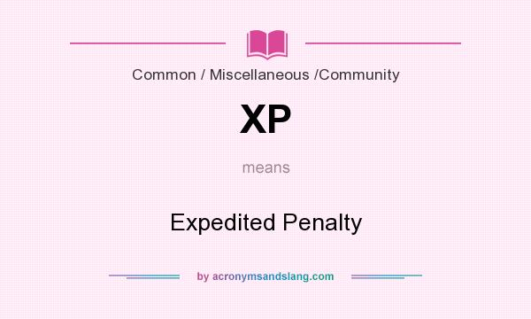 What does XP mean? It stands for Expedited Penalty