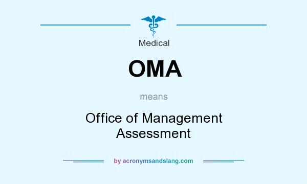 What does OMA  mean? It stands for Office of Management Assessment