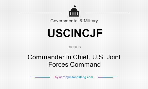 What does USCINCJF mean? It stands for Commander in Chief, U.S. Joint Forces Command