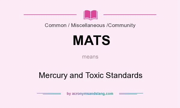 What does MATS mean? It stands for Mercury and Toxic Standards
