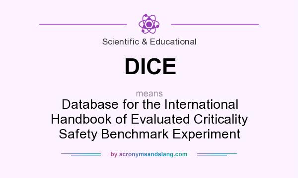 What does DICE mean? It stands for Database for the International Handbook of Evaluated Criticality Safety Benchmark Experiment