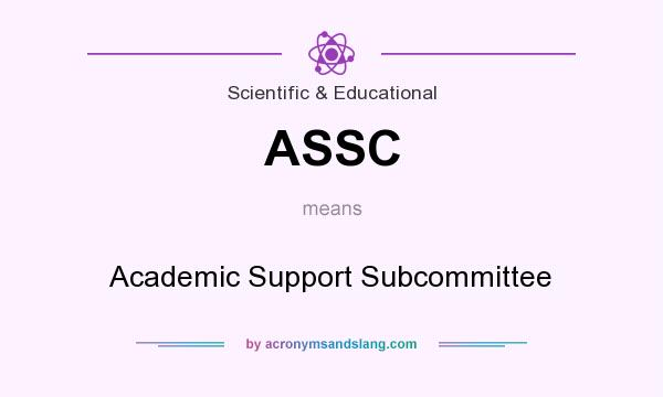 What does ASSC mean? It stands for Academic Support Subcommittee