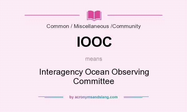 What does IOOC mean? It stands for Interagency Ocean Observing Committee
