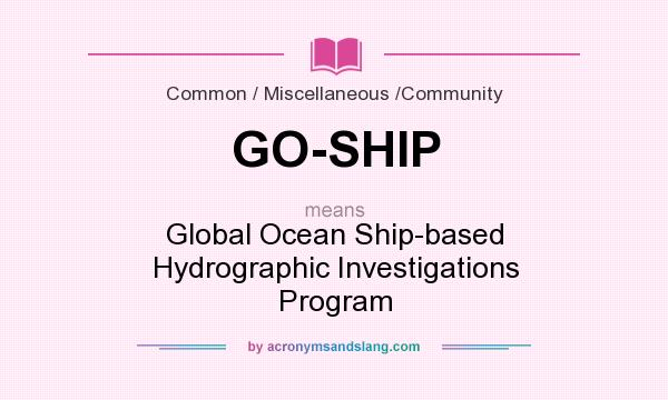 What does GO-SHIP mean? It stands for Global Ocean Ship-based Hydrographic Investigations Program