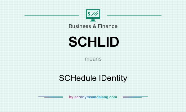 What does SCHLID mean? It stands for SCHedule IDentity