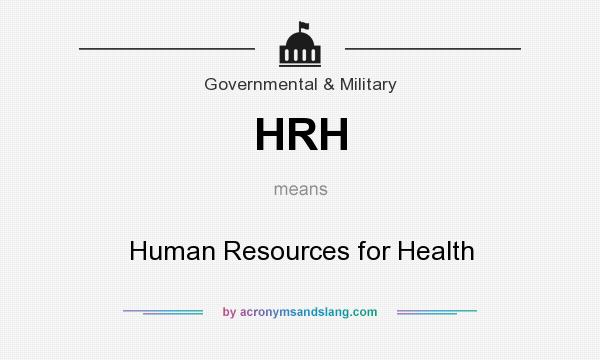 What does HRH mean? It stands for Human Resources for Health