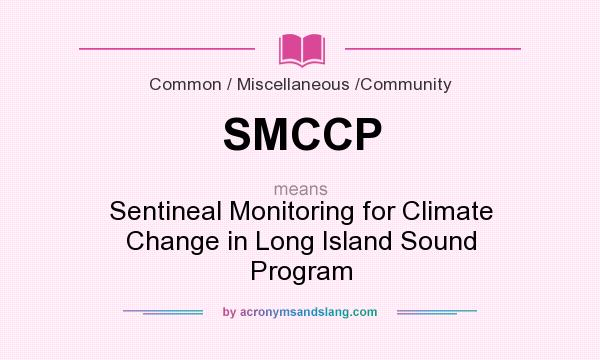 What does SMCCP mean? It stands for Sentineal Monitoring for Climate Change in Long Island Sound Program
