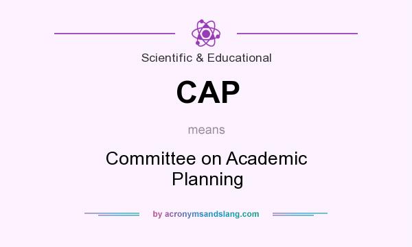 What does CAP mean? It stands for Committee on Academic Planning