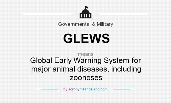 What does GLEWS mean? It stands for Global Early Warning System for major animal diseases, including zoonoses