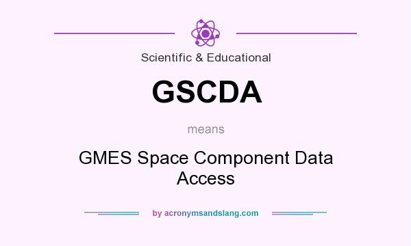 What does GSCDA mean? It stands for GMES Space Component Data Access