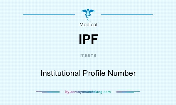 What does IPF mean? It stands for Institutional Profile Number