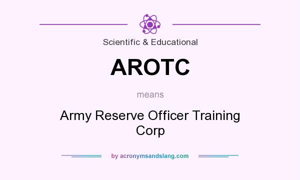 What does AROTC mean? It stands for Army Reserve Officer Training Corp
