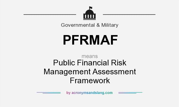 What does PFRMAF mean? It stands for Public Financial Risk Management Assessment Framework
