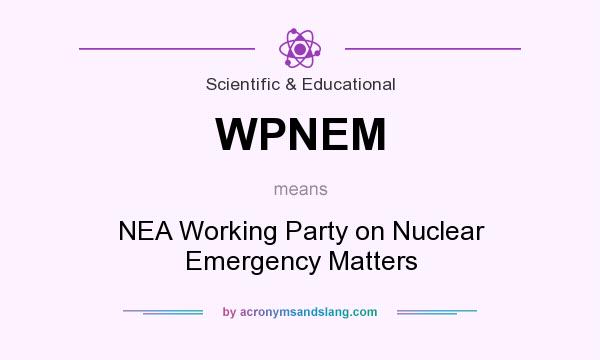 What does WPNEM mean? It stands for NEA Working Party on Nuclear Emergency Matters