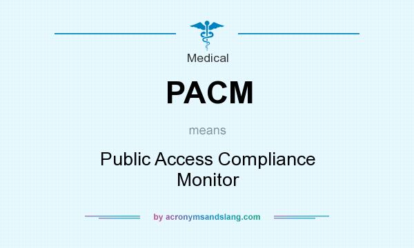 What does PACM mean? It stands for Public Access Compliance Monitor