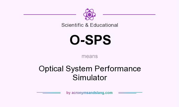 What does O-SPS mean? It stands for Optical System Performance Simulator