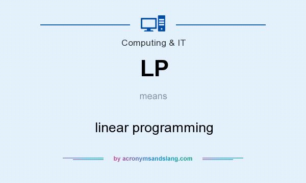 What does LP mean? It stands for linear programming