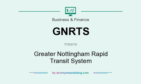 What does GNRTS mean? It stands for Greater Nottingham Rapid Transit System