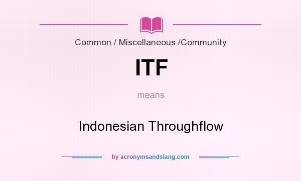 What does ITF mean? It stands for Indonesian Throughflow