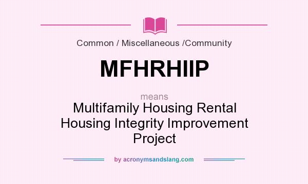 What does MFHRHIIP mean? It stands for Multifamily Housing Rental Housing Integrity Improvement Project