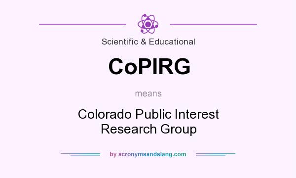 What does CoPIRG mean? It stands for Colorado Public Interest Research Group
