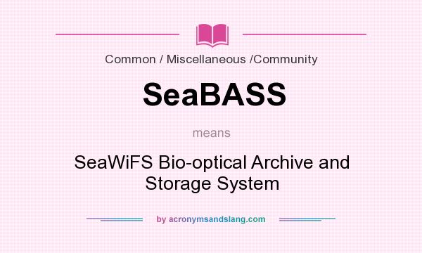 What does SeaBASS mean? It stands for SeaWiFS Bio-optical Archive and Storage System