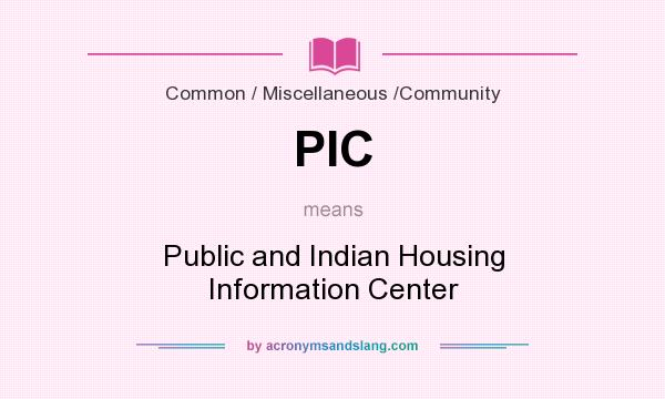 What does PIC mean? It stands for Public and Indian Housing Information Center