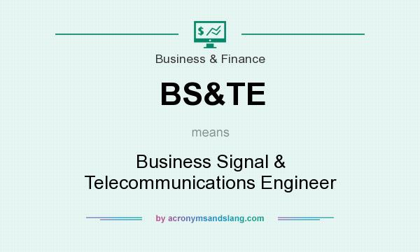What does BS&TE mean? It stands for Business Signal & Telecommunications Engineer