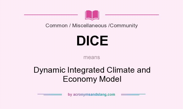 What does DICE mean? It stands for Dynamic Integrated Climate and Economy Model
