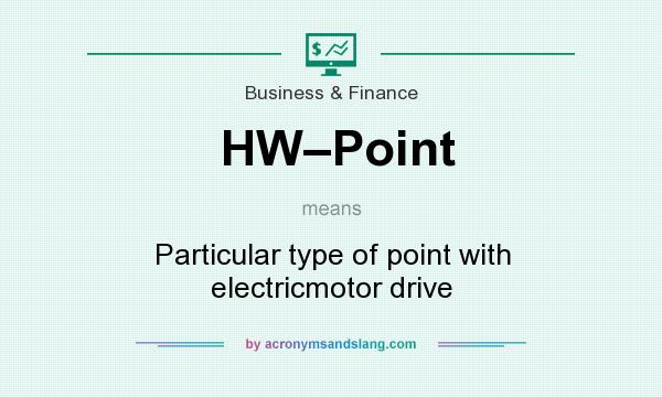 What does HW–Point mean? It stands for Particular type of point with electricmotor drive