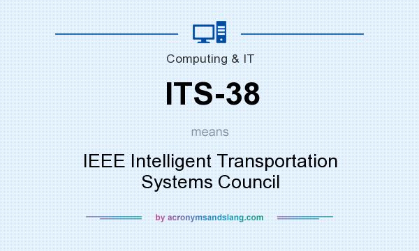 What does ITS-38 mean? It stands for IEEE Intelligent Transportation Systems Council