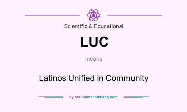 What does LUC mean? It stands for Latinos Unified in Community