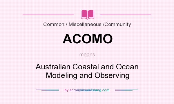 What does ACOMO mean? It stands for Australian Coastal and Ocean Modeling and Observing